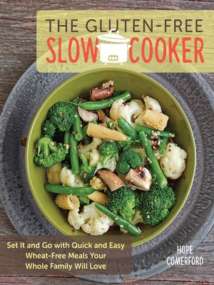 cover image of The Gluten-Free Slow Cooker: Set It and Go with Quick and Easy Wheat-Free Meals Your Whole Family Will Love